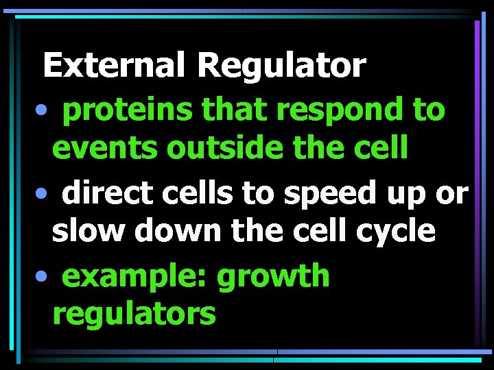 External Regulator • proteins that respond to events outside the cell • direct cells