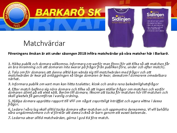 Matchvärdar Föreningens önskan är att under säsongen 2018 införa matchvärdar på våra matcher här