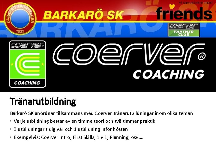 Tränarutbildning Barkarö SK anordnar tillsammans med Coerver tränarutbildningar inom olika teman • Varje utbildning