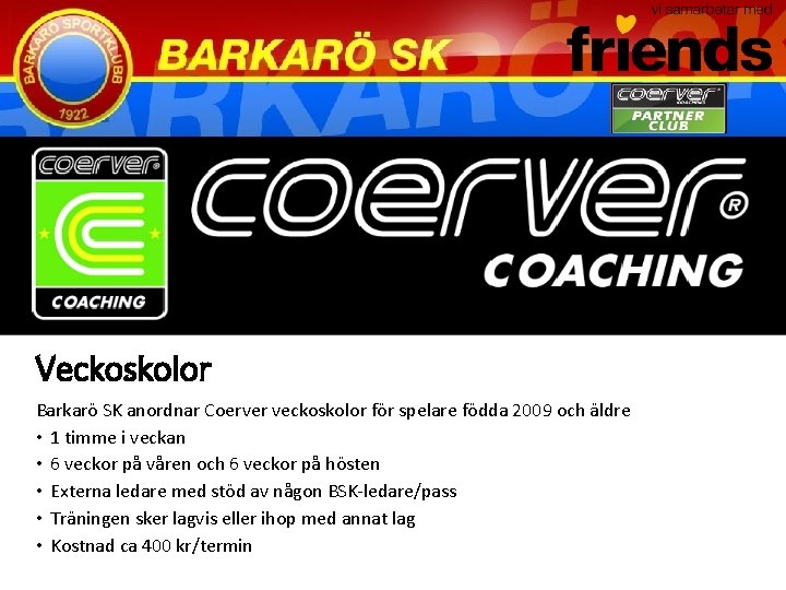 Veckoskolor Barkarö SK anordnar Coerver veckoskolor för spelare födda 2009 och äldre • 1