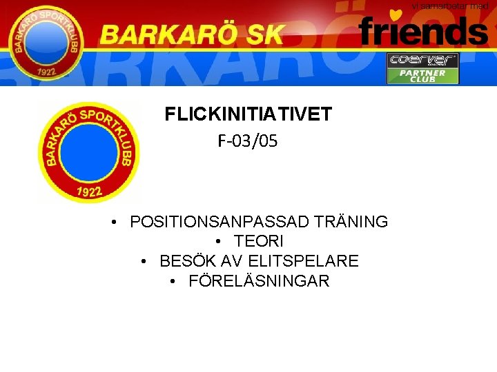 FLICKINITIATIVET F-03/05 • POSITIONSANPASSAD TRÄNING • TEORI • BESÖK AV ELITSPELARE • FÖRELÄSNINGAR 