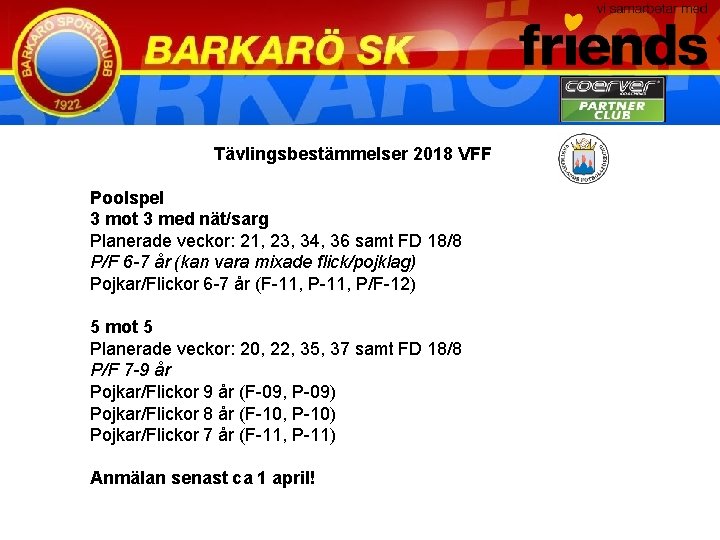 Tävlingsbestämmelser 2018 VFF Poolspel 3 mot 3 med nät/sarg Planerade veckor: 21, 23, 34,