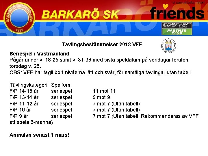 Tävlingsbestämmelser 2018 VFF Seriespel i Västmanland Pågår under v. 18 -25 samt v. 31