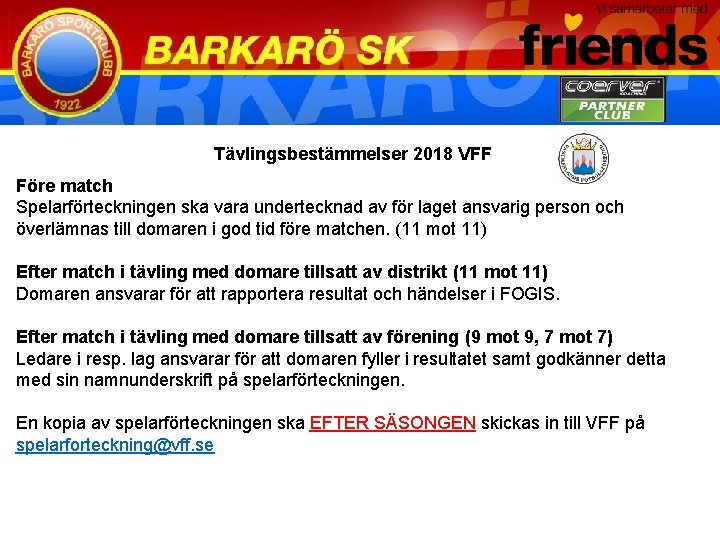 Tävlingsbestämmelser 2018 VFF Före match Spelarförteckningen ska vara undertecknad av för laget ansvarig person