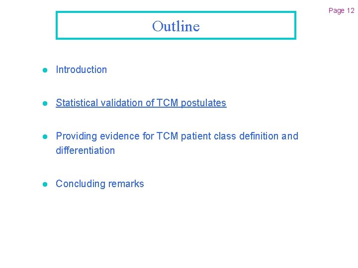 Page 12 Outline l Introduction l Statistical validation of TCM postulates l Providing evidence