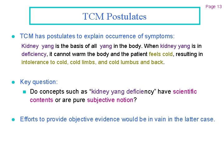 Page 13 TCM Postulates l TCM has postulates to explain occurrence of symptoms: Kidney