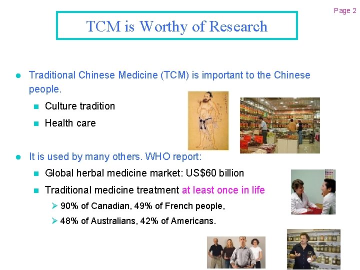Page 2 TCM is Worthy of Research l l Traditional Chinese Medicine (TCM) is