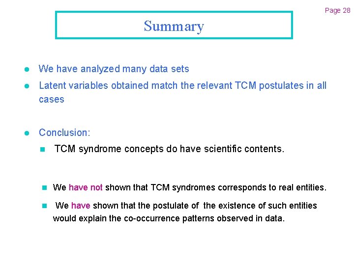 Page 28 Summary l We have analyzed many data sets l Latent variables obtained