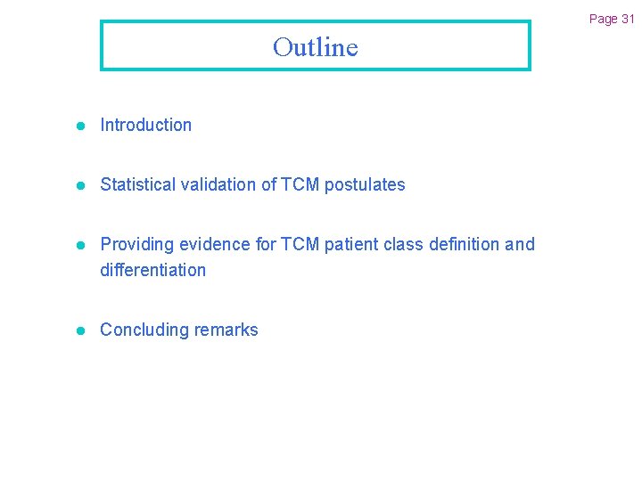 Page 31 Outline l Introduction l Statistical validation of TCM postulates l Providing evidence