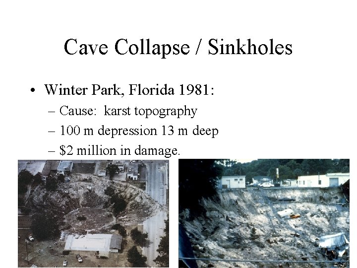 Cave Collapse / Sinkholes • Winter Park, Florida 1981: – Cause: karst topography –