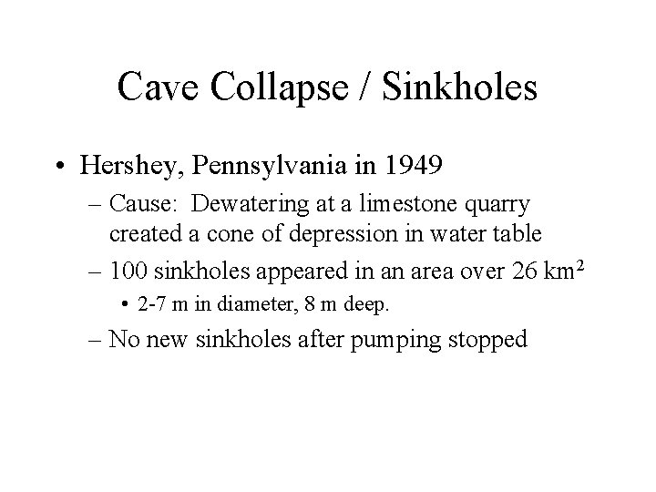 Cave Collapse / Sinkholes • Hershey, Pennsylvania in 1949 – Cause: Dewatering at a