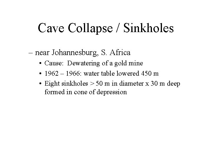 Cave Collapse / Sinkholes – near Johannesburg, S. Africa • Cause: Dewatering of a