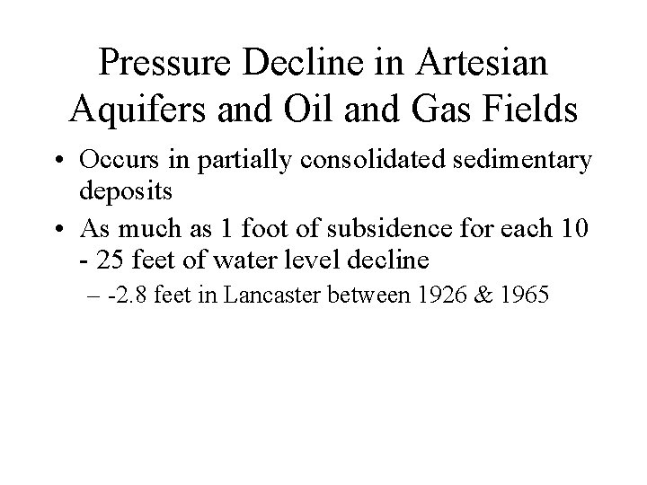 Pressure Decline in Artesian Aquifers and Oil and Gas Fields • Occurs in partially