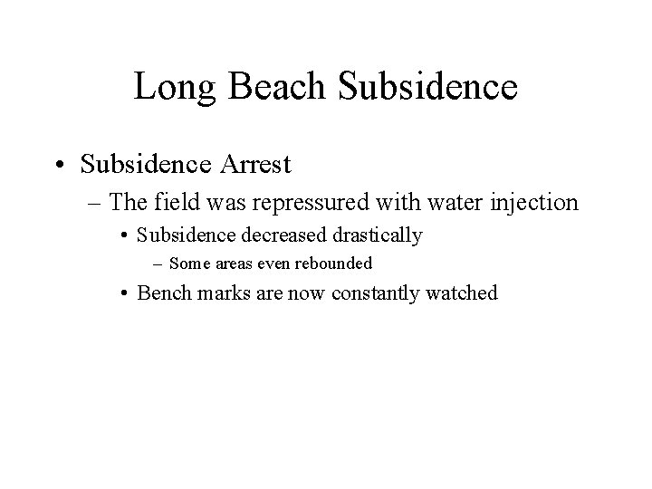 Long Beach Subsidence • Subsidence Arrest – The field was repressured with water injection