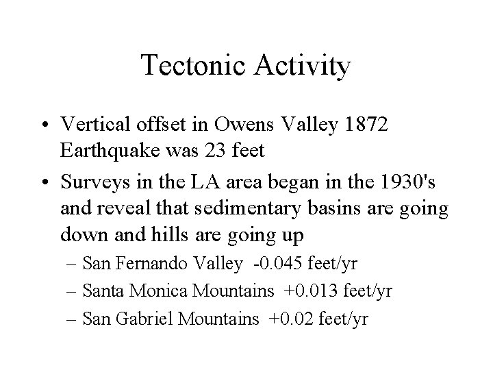 Tectonic Activity • Vertical offset in Owens Valley 1872 Earthquake was 23 feet •