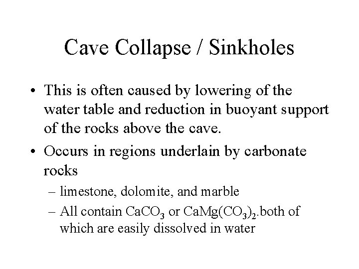 Cave Collapse / Sinkholes • This is often caused by lowering of the water