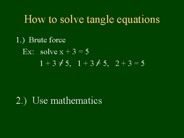 How to solve tangle equations 1. ) Brute force Ex: solve x + 3