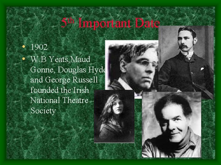 th 5 Important Date • 1902 • W. B Yeats, Maud Gonne, Douglas Hyde