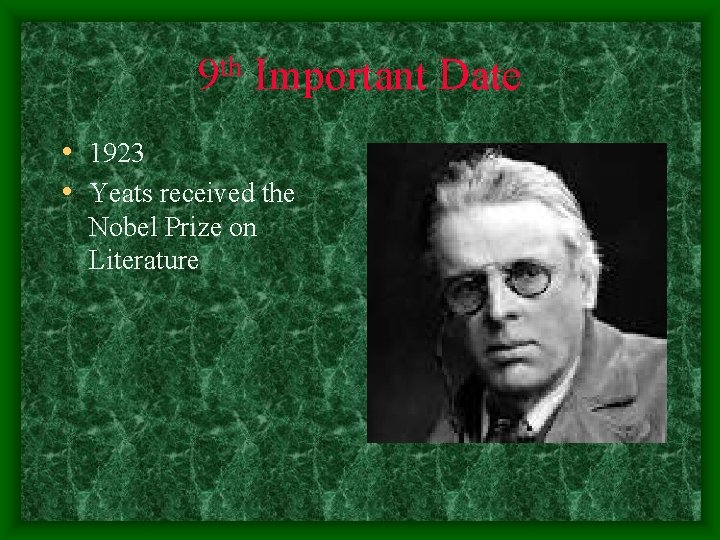 th 9 Important Date • 1923 • Yeats received the Nobel Prize on Literature