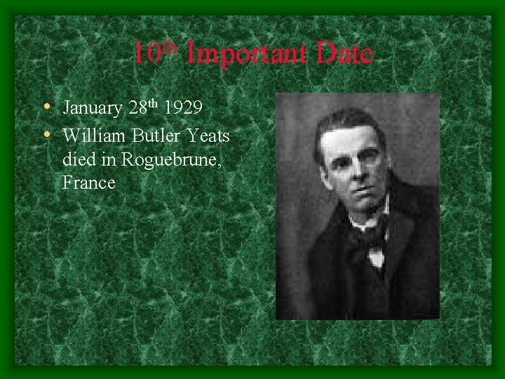 th 10 Important Date • January 28 th 1929 • William Butler Yeats died