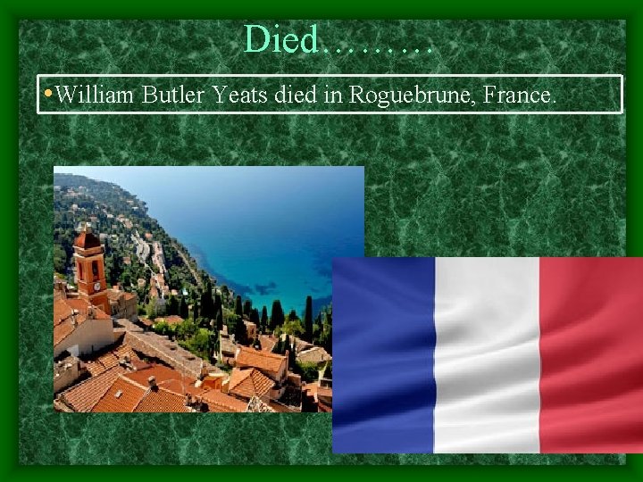 Died……… • William Butler Yeats died in Roguebrune, France. 