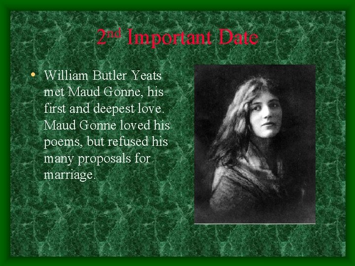 nd 2 Important Date • William Butler Yeats met Maud Gonne, his first and