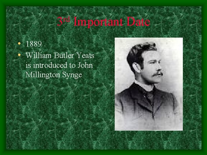 rd 3 Important Date • 1889 • William Butler Yeats is introduced to John