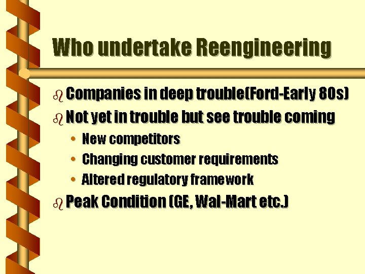 Who undertake Reengineering b Companies in deep trouble(Ford-Early 80 s) b Not yet in