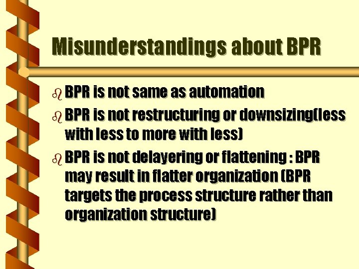 Misunderstandings about BPR b BPR is not same as automation b BPR is not