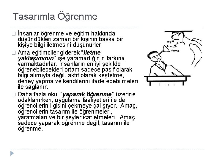 Tasarımla Öğrenme İnsanlar öğrenme ve eğitim hakkında düşündükleri zaman bir kişinin başka bir kişiye