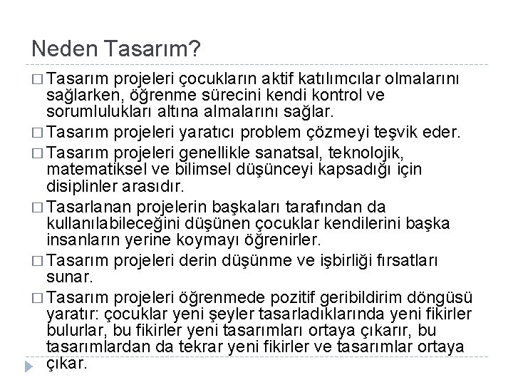 Neden Tasarım? � Tasarım projeleri çocukların aktif katılımcılar olmalarını sağlarken, öğrenme sürecini kendi kontrol