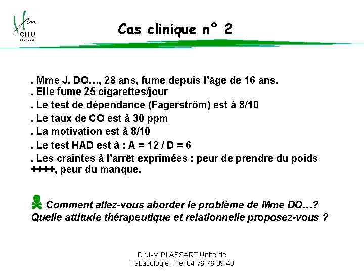 Cas clinique n° 2 . Mme J. DO…, 28 ans, fume depuis l’âge de