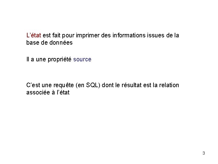 L’état est fait pour imprimer des informations issues de la base de données Il