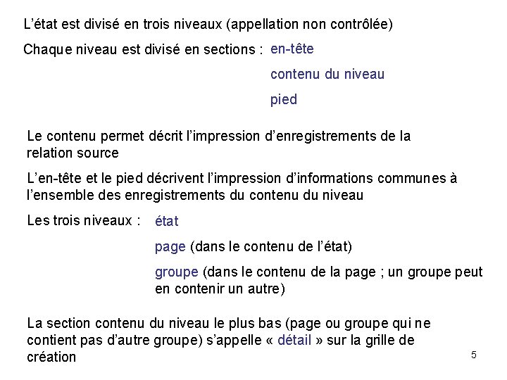 L’état est divisé en trois niveaux (appellation non contrôlée) Chaque niveau est divisé en