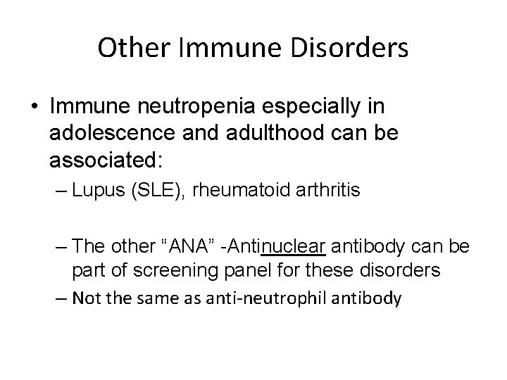 Other Immune Disorders • Immune neutropenia especially in adolescence and adulthood can be associated: