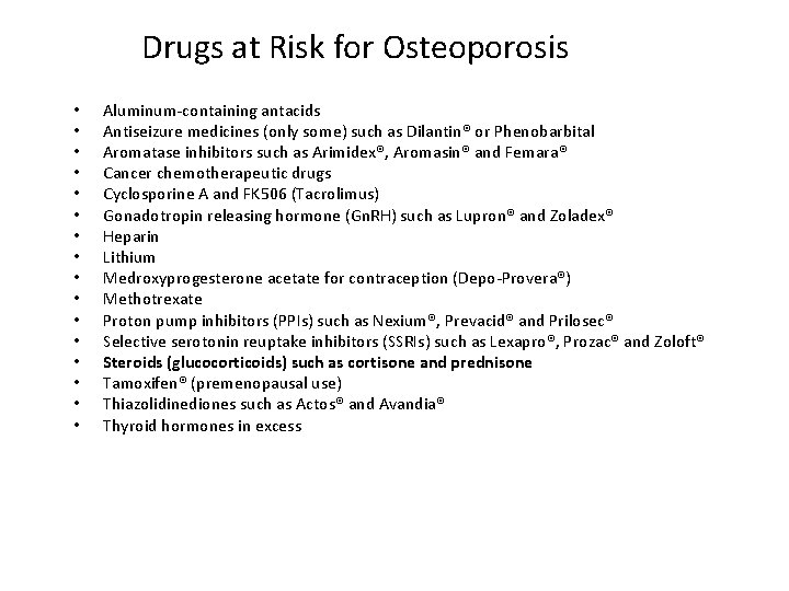 Drugs at Risk for Osteoporosis • • • • Aluminum-containing antacids Antiseizure medicines (only