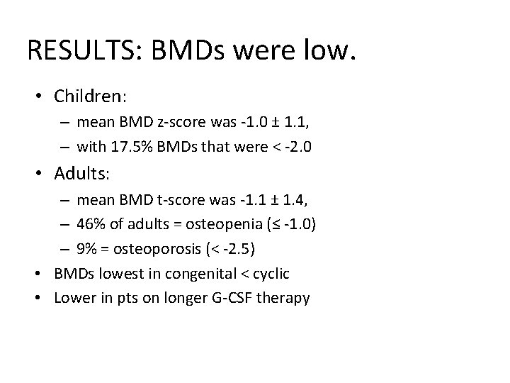 RESULTS: BMDs were low. • Children: – mean BMD z-score was -1. 0 ±