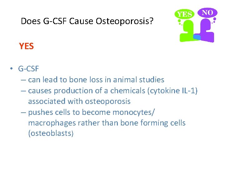 Does G-CSF Cause Osteoporosis? YES • G-CSF – can lead to bone loss in