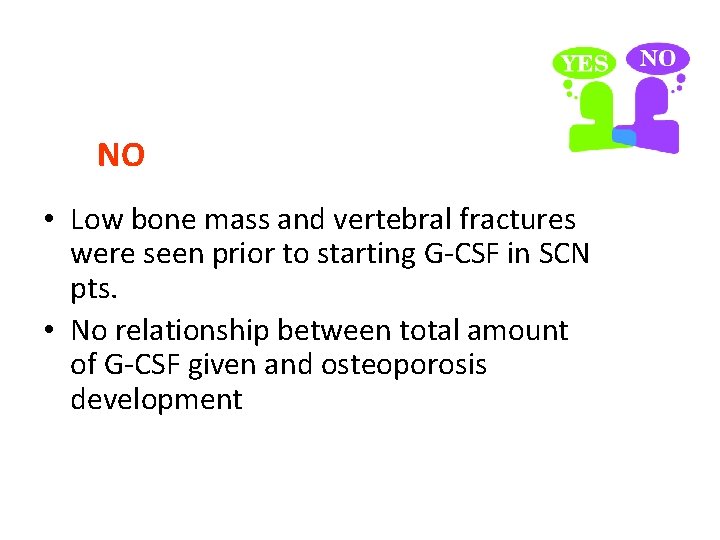 Does G-CSF cause osteoporosis? NO • Low bone mass and vertebral fractures were seen