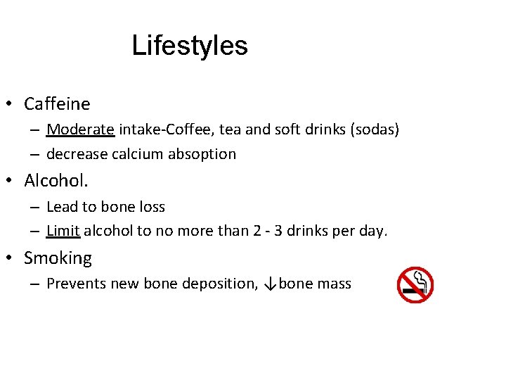 Lifestyles • Caffeine – Moderate intake-Coffee, tea and soft drinks (sodas) – decrease calcium