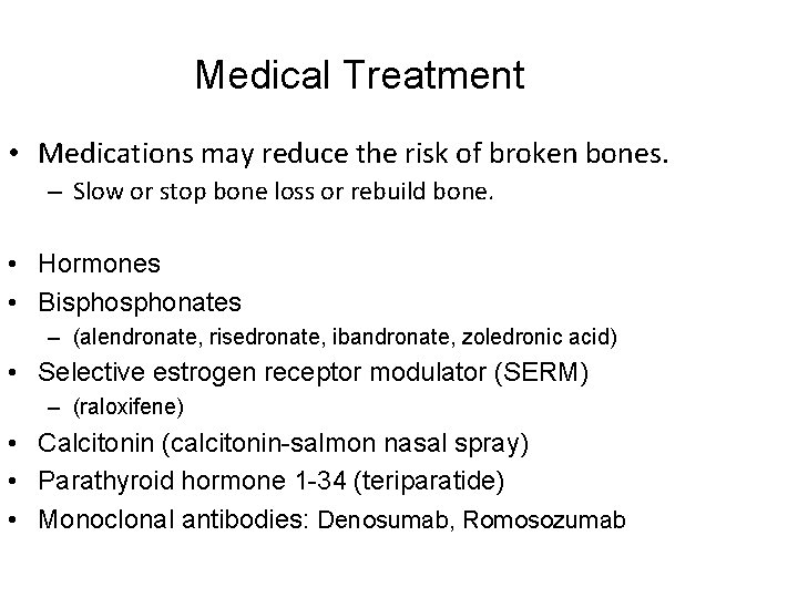 Medical Treatment • Medications may reduce the risk of broken bones. – Slow or
