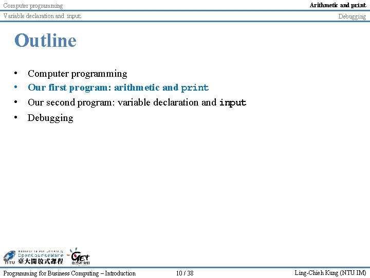 Arithmetic and print Computer programming Variable declaration and input Debugging Outline • • Computer Arithmetic and print Computer programming Variable declaration and input Debugging Outline • • Computer