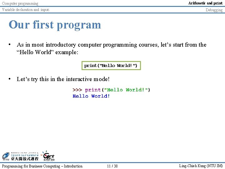 Arithmetic and print Computer programming Variable declaration and input Debugging Our first program • Arithmetic and print Computer programming Variable declaration and input Debugging Our first program •
