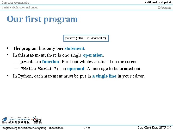 Arithmetic and print Computer programming Variable declaration and input Debugging Our first program print("Hello Arithmetic and print Computer programming Variable declaration and input Debugging Our first program print("Hello