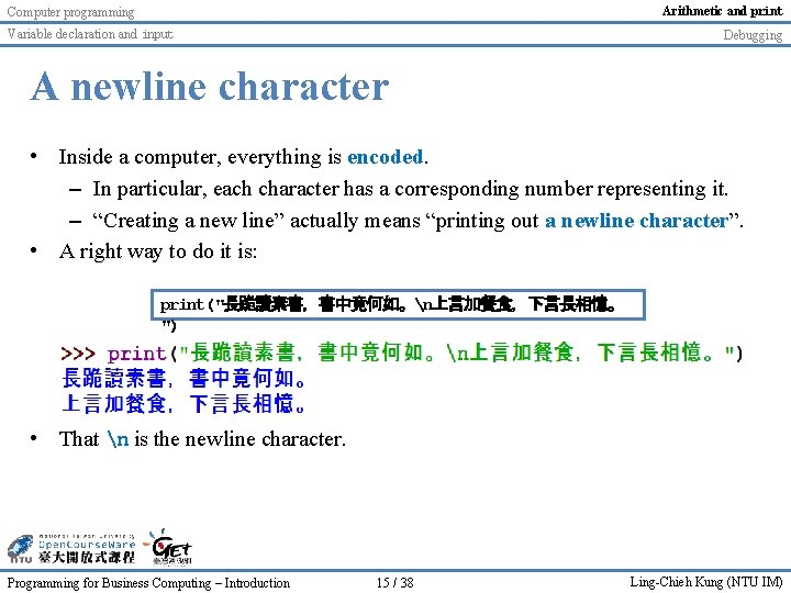 Arithmetic and print Computer programming Variable declaration and input Debugging A newline character • Arithmetic and print Computer programming Variable declaration and input Debugging A newline character •