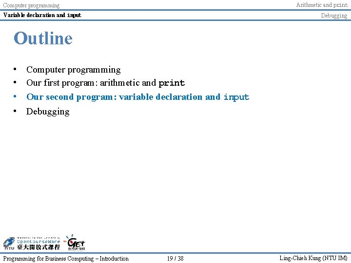 Arithmetic and print Computer programming Variable declaration and input Debugging Outline • • Computer Arithmetic and print Computer programming Variable declaration and input Debugging Outline • • Computer