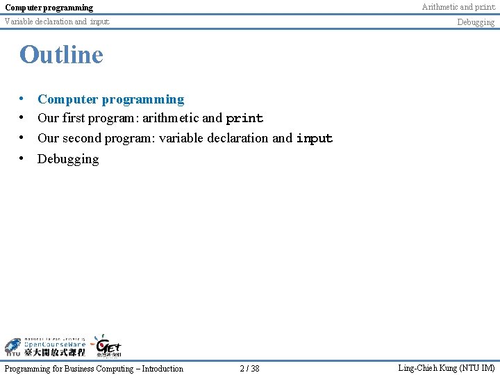 Arithmetic and print Computer programming Variable declaration and input Debugging Outline • • Computer Arithmetic and print Computer programming Variable declaration and input Debugging Outline • • Computer