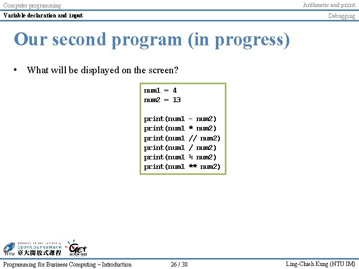 Arithmetic and print Computer programming Variable declaration and input Debugging Our second program (in Arithmetic and print Computer programming Variable declaration and input Debugging Our second program (in