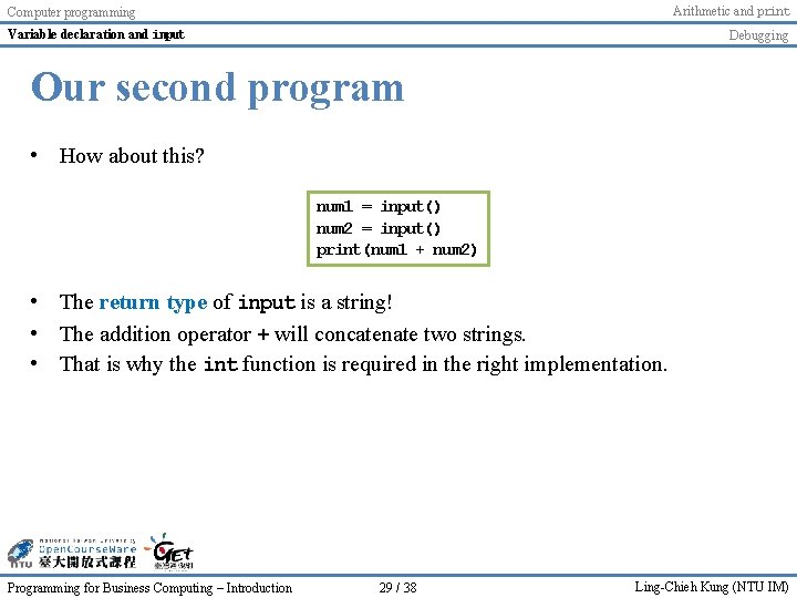 Arithmetic and print Computer programming Variable declaration and input Debugging Our second program • Arithmetic and print Computer programming Variable declaration and input Debugging Our second program •