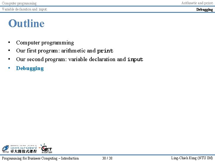 Arithmetic and print Computer programming Variable declaration and input Debugging Outline • • Computer Arithmetic and print Computer programming Variable declaration and input Debugging Outline • • Computer